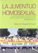 La Juventud Homosexual: Un Libro de Autoayuda Sobre la Diversidad Afectiva Sexual en las Nuevas Generaciones Lgbt del Siglo xxi