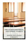 The Schoolmistress, and Other Stories (en Inglés)