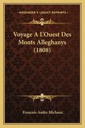 Voyage A L'Ouest Des Monts Alleghanys (1808) (en Francés)