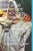 DR JESUS DEN GODE DOKTOREN BEDRE enn medisin Dr. Jesus (Norwegian) (in Noruego)
