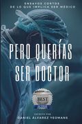 Pero Querías Ser Doctor: Ensayos cortos de lo que implica ser médico
