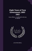 Eight Years of Tory Government, 1895-1903: Home Affairs; a Handbook for the Use of Liberals (en Inglés)