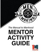 The Manual to Manhood Mentor Activity Guide: Men in the Making Club (en Inglés)