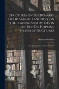 Strictures on the Remarks of Dr. Samuel Langdon, on the Leading Sentiments in the Rev. Dr. Hopkins' System of Doctrines: in a Postscript of a Letter t