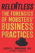 Relentless: The Forensics of Mobsters’ Business Practices (en Inglés)