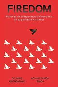 Firedom: Historias de Independencia Financiera de Expatriados Africanos