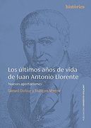 Los Últimos Años de Vida de Juan Antonio Llorente: Nuevas Aportaciones: 4 (Historias) (in Spanish)