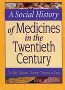 a social history of medicines in the twentieth century: to be taken three times a day (en Inglés)