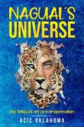 Nagual´s Universe: The Tolteca's art of transformation (en Inglés)