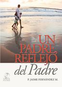 Un Padre Reflejo del Padre