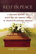 Rest in Peace: A Cultural History of Death and the Funeral Home in Twentieth-Century America (en Inglés)