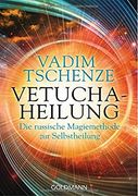 Vetucha-Heilung: Die Russische Magiemethode zur Selbstheilung (in German)