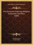 Der Germanen Ursprung, Religiose Gebrauche Und Sitten (1899) (en Alemán)