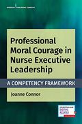 Professional Moral Courage in Nurse Executive Leadership: A Competency Framework (en Inglés)