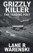 Grizzly Killer: The Trading Post (en Inglés)