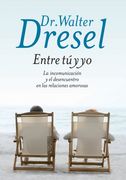 Entre tu y yo la Incomunicacion y el Desencuentro en las Relaciones Amorosas