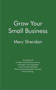 Grow Your Small Business: A small book to help Small Business Owners, Managers and Employees overcome the obstacles that are preventing their bu (en Inglés)