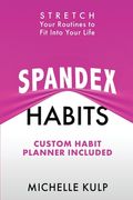 Spandex Habits: Stretch Your Routines to Fit Into Your Life, Custom Habit Planner Included (en Inglés)