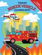 Toddler Rescue Vehicles Coloring Book: 25 big, simple and fun designs, Ages 2-4, 8.5x11 Inches (en Inglés)