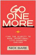 Go one More: Find the Clarity to Make Intentional, Life-Changing Choices
