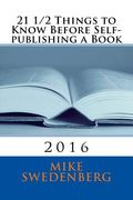 21 1/2 Things to Know Before Self-publishing a Book: 2016 (en Inglés)