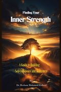 Finding Your Inner Strength: A Guide to Building Self-Confidence and Resilience