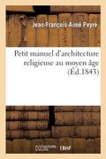 Petit manuel d'architecture religieuse au moyen âge (en Francés)