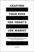 Crafting Your Edge for Today's job Market: Using the Be-Edge Method for Consulting Cases and Capstone Projects (en Inglés)