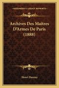 Archives Des Maitres D'Armes De Paris (1888) (en Francés)