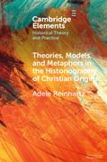 Theories, Models, and Metaphors in the Historiography of Christian Origins