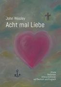 John Wesley - Acht mal Liebe: Zitate, Gedanken, Interpretationen auf Deutsch und Englisch (in German)