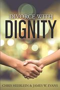 Divorce With Dignity: An Amicable Legal and Financial Approach to an Uncontested Split (en Inglés)