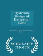 Hydraulic Design of Navigation Dams - Scholar's Choice Edition (en Inglés)