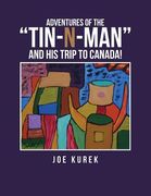 Adventures of the "Tin-N-Man" and His Trip to Canada! (en Inglés)