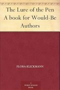 The Lure of the Pen: A Book for Would-Be Authors
