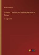 Valerius Terminus; Of the Interpretation of Nature: in large print (en Inglés)