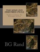 The SEMI live fish free cycle: The Nitrogen Cycle (en Inglés)