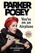 You're on an Airplane: A Self-Mythologizing Memoir 