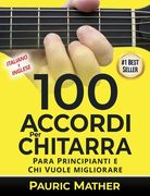 100 Accordi Per Chitarra: Per Principianti e Chi Vuole Migliorare - In Inglese e Italiano (en Italiano)