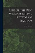 Life of the Rev. William Kirby. Rector of Barham (en Inglés)