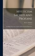 Mysticism Sacred and Profane: an Inquiry Into Some Varieties of Praeternatural Experience (en Inglés)