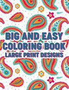 Big And Easy Coloring Book Large Print Designs: Simple Coloring Papers With Large Print Patterns, Illustrations Of Animals, Flowers, And More For Seni (en Inglés)