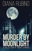Murder by Moonlight: A Collection of Short Stories (en Inglés)