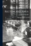 Rectum and Anus: Their Diseases and Treatment (en Inglés)