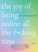 The Joy of Being Online All the F*cking Time: The Art of Losing Your Mind (Literally) (en Inglés)