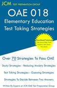 OAE 018 Elementary Education - Test Taking Strategies: OAE 018 Elementary Education Exam - Free Online Tutoring - New 2020 Edition - The latest strate
