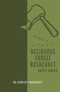 Deciduous Forest Bushcraft: The 7 Key Ingredients (en Inglés)