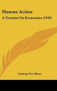 human action: a treatise on economics (1949) (en Inglés)
