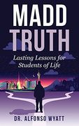 Madd Truth: Lasting Lessons for Students of Life (en Inglés)