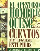 El Apestoso Hombre Queso y Otros Cuentos Maravillosamente Estúpidos